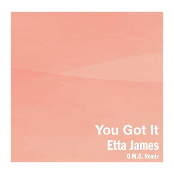 Etta James - You Got It (O.M.G. Remix)