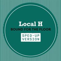 Local H - Bound For The Floor (Sped Up)
