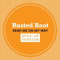 Rusted Root - Send Me On My Way (Sped Up)
