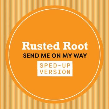 Rusted Root - Send Me On My Way (Sped Up)