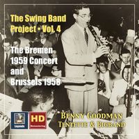 Benny Goodman - The Swing Band Project, Vol.4: Benny Goodman - The Bremen 1959 Concert and Brussels 1958 (2020 Remaster)