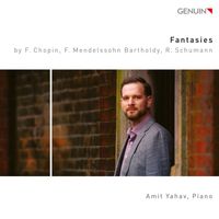 Amit Yahav - Chopin, Mendelssohn & R. Schumann: Piano Fantasies