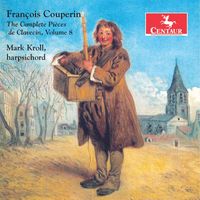 Mark Kroll - Couperin: The Complete Pièces de clavecin, Vol. 8