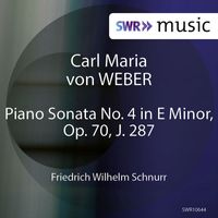 Friedrich Wilhelm Schnurr - Weber: Piano Sonata No. 4 in E Minor, Op. 70, J. 287