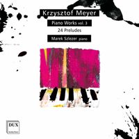 Marek Szlezer - Krzysztof Meyer: Piano Works, Vol. 3