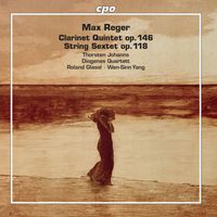 Diogenes Quartet - Reger: Clarinet Quintet in A Major, Op. 146 & String Sextet in F Major, Op. 118