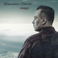 Erasmo Ortiz - Amigo