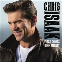 Chris Isaak - First Comes The Night (Deluxe Edition) (Deluxe)