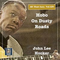 John Lee Hooker - All that Jazz, Vol. 129: Hobo on Dusty Roads