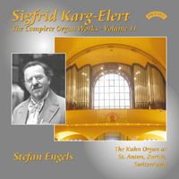 Stefan Engels - The Complete Organ Works of Sigfrid Karg-Elert, Vol. 11