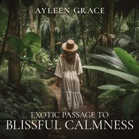 Ayleen Grace - Exotic Passage to Blissful Calmness