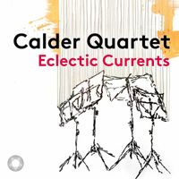 Calder Quartet - Eclectic Currents