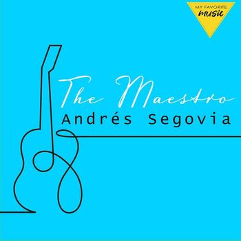 Andrés Segovia - The Maestro