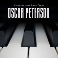Oscar Peterson - Chattanooga Choo Choo