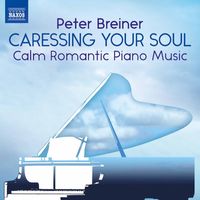 Peter Breiner - Peter Breiner: Caressing Your Soul – Calm Romantic Piano Music