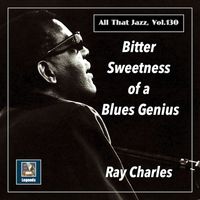 Ray Charles - Bitter Sweetness of a  Blues Genius (The 2020 Remasters)
