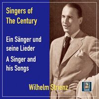 Wilhelm Strienz - Singers of the Century: Wilhelm Strienz – A Singer and His Songs