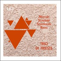 Trio di Trieste - Schubert, Schumann, Mozart & Ravel: Piano Trios