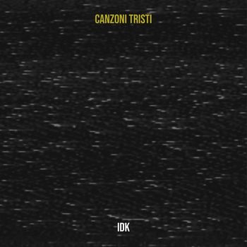 IDK - Canzoni Tristi (Explicit)