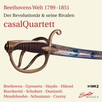 Casal Quartett - Beethoven's World 1799-1851: The Revolutionist & His Rivals