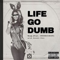 RAQ - Life Go Dumb (Explicit)