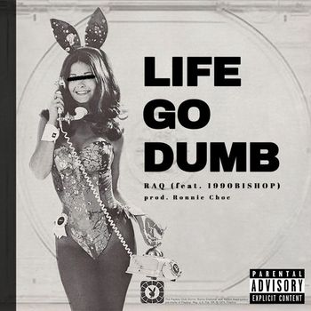 RAQ - Life Go Dumb (Explicit)