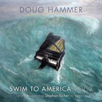 Doug Hammer - Swim to America, Vol. 2 (une rétrospective Stephan Eicher au piano)