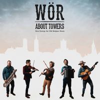 WÖR - About Towers: New Energy for Old Belgian Music