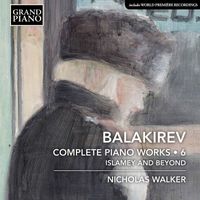 Nicholas Walker - Balakirev: Complete Piano Works, Vol. 6
