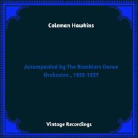 Coleman Hawkins - Accompanied by The Ramblers Dance Orchestra , 1935-1937 (Hq Remastered 2023)