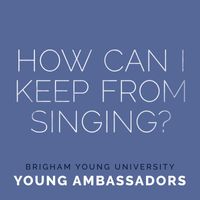 BYU Young Ambassadors - How Can I Keep from Singing?