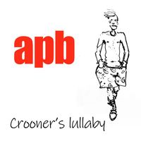 APB - Crooner's Lullaby (single track from)