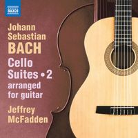 Jeffrey McFadden - J.S. Bach: Cello Suites, Vol. 2 (Arr. J. McFadden for Guitar)