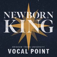 BYU Vocal Point - Newborn King