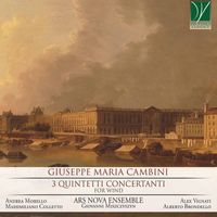 Ars Nova Ensemble - Giuseppe Maria Cambini: 3 Quintetti Concertanti, for Wind Ensemble