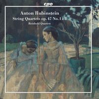 Reinhold Quartett - Rubinstein: String Quartets, Op. 47 Nos. 1 & 3