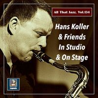 Hans Koller - All that Jazz, Vol. 134: Hans Koller & Friends