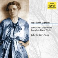 Babette Dorn - Ilse Fromm-Michaels: Complete Piano Works