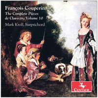 Mark Kroll - Couperin: The Complete Pièces de clavecin, Vol. 10