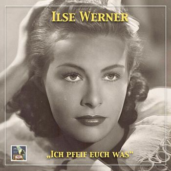 Ilse Werner - Ich pfeif' euch was
