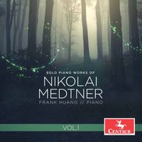 Frank Huang - Medtner: Solo Piano Works, Vol. 1