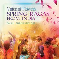Baluji Shrivastav - Voice of Flowers: Spring Ragas from India