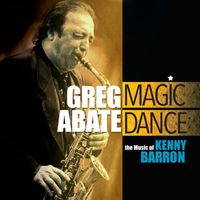 Greg Abate - Magic Dance: The Music of Kenny Barron