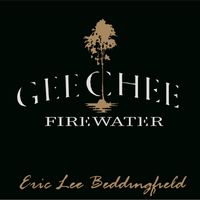 Eric Lee Beddingfield - GeeChee Firewater
