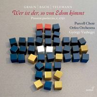 Orfeo Orchestra and György Vashegyi - Graun, Telemann & J.S. Bach: Wer ist der, so von Edom kömmt