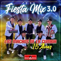 Los Machos de la Cumbia - Fiesta Mix 3.0 Los Machos de la Cumbia 15 Años