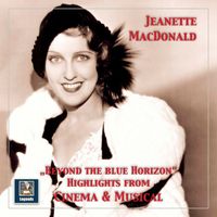 Jeanette MacDonald - Beyond the Blue Horizon: Highlights from Cinema & Musical