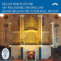 Gillian Weir - Gillian Weir Plays the 1861 William Hill Mulholland Grand Organ in the Ulster Hall, Belfast