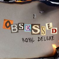 Royal Deluxe - Obsessed