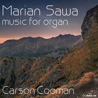 Carson Cooman - Marian Sawa: Music for Organ